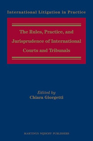 The Rules, Practice, and Jurisprudence of International Courts and Tribunals by Chiara Giorgetti, 9789004257436