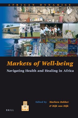 Markets of Well-being (Navigating Health and Healing in Africa) by Marleen Dekker, Rijk van Dijk, 9789004201101