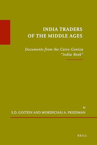 India Traders of the Middle Ages (paperback 2 vol. set) (Documents from the Cairo Geniza 'India Book') by Shelomo Dov Goitein, Mordechai Friedman, 9789004201231