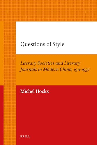 Questions of Style (Literary Societies and Literary Journals in Modern China, 1911-1937) by Michel Hockx, 9789004205673