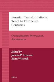 Eurasian Transformations, Tenth to Thirteenth Centuries (Crystallizations, Divergences, Renaissances) by Johann P. Arnason, Björn Wittrock, 9789004205772