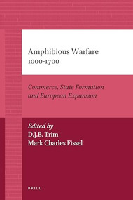 Amphibious Warfare 1000-1700 (Commerce, State Formation and European Expansion) by David J.B. Trim, Mark C. Fissel, 9789004205949