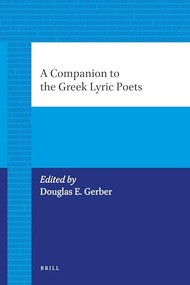 A Companion to the Greek Lyric Poets by Gerber, Brown, MacLachlan, Emmet Robbins, Gerber, 9789004206090