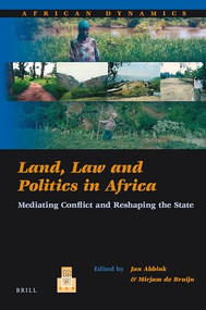 Land, Law and Politics in Africa (Mediating Conflict and Reshaping the State) by Jon Abbink, Mirjam de Bruijn, 9789004217386