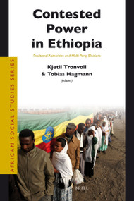 Contested Power in Ethiopia (Traditional Authorities and Multi-Party Elections) by Kjetil Tronvoll, Tobias Hagmann, 9789004218437