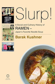 Slurp! A Social and Culinary History of Ramen - Japan's Favorite Noodle Soup by Barak Kushner, 9789004269279