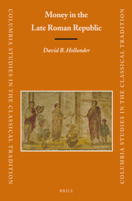 Money in the Late Roman Republic by David B. Hollander, 9789004225497