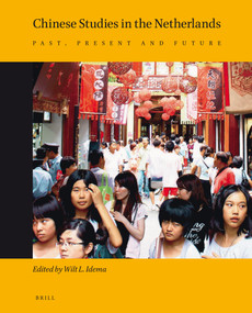 Chinese Studies in the Netherlands (Past, Present and Future) by Wilt Idema, 9789004225916