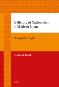 A History of Nationalism in Modern Japan (Placing the People) by Kevin Doak, 9789004226739