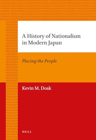 A History of Nationalism in Modern Japan (Placing the People) by Kevin Doak, 9789004226739