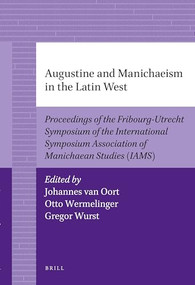 Augustine and Manichaeism in the Latin West by Johannes van Oort, Otto Wermelinger, Gregor Wurst, 9789004226852