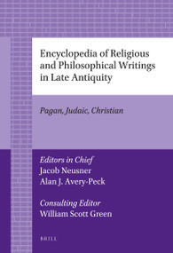 Encyclopedia of Religious and Philosophical Writings in Late Antiquity (Pagan, Judaic, Christian) by Jacob Neusner, Alan Avery-Peck, 9789004226869