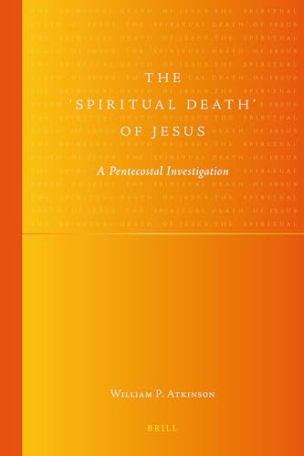 The 'Spiritual Death' of Jesus (A Pentecostal Investigation) by William Atkinson, 9789004228245