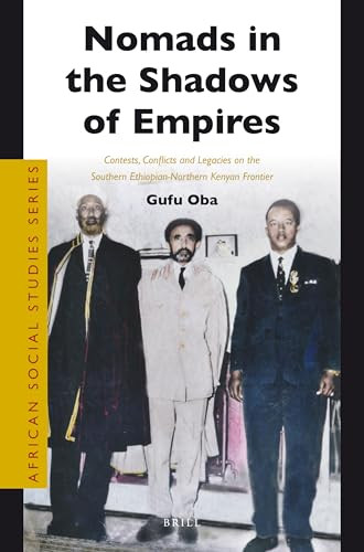 Nomads in the Shadows of Empires (Contests, Conflicts and Legacies on the Southern Ethiopian-Northern Kenyan Frontier) by Gufu Oba, 9789004244399