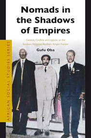 Nomads in the Shadows of Empires (Contests, Conflicts and Legacies on the Southern Ethiopian-Northern Kenyan Frontier) by Gufu Oba, 9789004244399