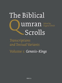The Biblical Qumran Scrolls. Volume 1: Genesis-Kings (Transcriptions and Textual Variants) by Eugene Ulrich, 9789004244788