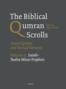 The Biblical Qumran Scrolls. Volume 2: Isaiah-Twelve Minor Prophets (Transcriptions and Textual Variants) by Eugene Ulrich, 9789004244801