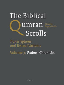 The Biblical Qumran Scrolls. Volume 3: Psalms-Chronicles (Transcriptions and Textual Variants) by Eugene Ulrich, 9789004244818