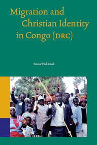 Migration and Christian Identity in Congo (DRC) by Emma Wild-Wood, 9789004245013