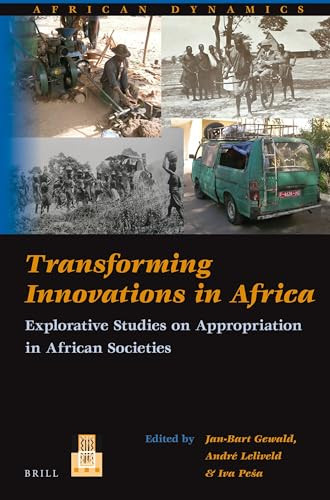 Transforming Innovations in Africa (Explorative Studies on Appropriation in African Societies) by Jan-Bart Gewald, André Leliveld, Iva Peša, 9789004245235