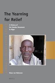 The Yearning for Relief (A History of the Sawaba Movement in Niger) by Klaas van Walraven, 9789004245747