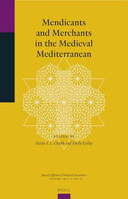 Mendicants and Merchants in the Medieval Mediterranean by Taryn E.L. Chubb, Emily D. Kelley, 9789004249769