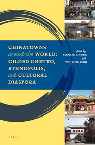 Chinatowns around the World (Gilded Ghetto, Ethnopolis, and Cultural Diaspora) by Bernard P. Wong, Chee-Beng Tan, 9789004250079