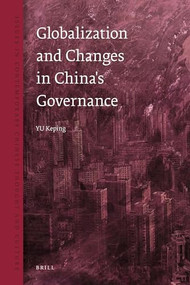 Globalization and Changes in China's Governance by Keping Yu, 9789004250307