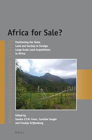 Africa for Sale? (Positioning the State, Land and Society in Foreign Large-Scale Land Acquisitions in Africa) by Sandra Evers, Caroline Seagle, Froukje Krijtenburg, 9789004251939