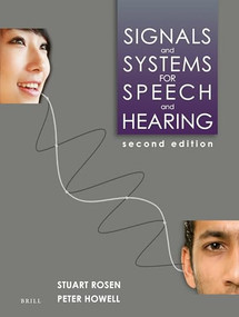 Signals and Systems for Speech and Hearing (Second Edition) by Stuart Rosen, Peter Howell, 9789004252431