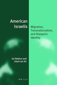 American Israelis (Migration, Transnationalism, and Diasporic Identity) by Uzi Rebhun, Lilach Lev Ari, 9789004253278