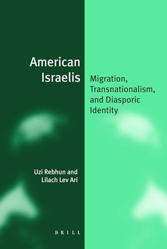 American Israelis (Migration, Transnationalism, and Diasporic Identity) by Uzi Rebhun, Lilach Lev Ari, 9789004253278