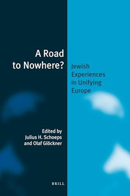 A Road to Nowhere? (Jewish Experiences in Unifying Europe) by Julius H. Schoeps, Olaf Glöckner, 9789004253285