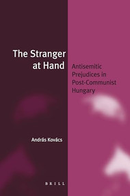 The Stranger at Hand (Antisemitic Prejudices in Post-Communist Hungary) by András Kovács, 9789004253308