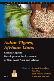 Asian Tigers, African Lions (Comparing the Development Performance of Southeast Asia and Africa) by Bernard Berendsen, Ton Dietz, H.G.C. Schulte Nordholt, Roel van der Veen, 9789004256538