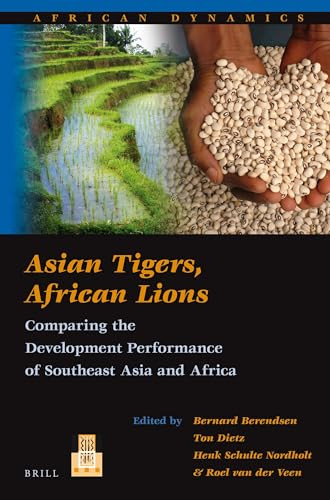 Asian Tigers, African Lions (Comparing the Development Performance of Southeast Asia and Africa) by Bernard Berendsen, Ton Dietz, H.G.C. Schulte Nordholt, Roel van der Veen, 9789004256538
