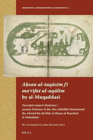 Aḥsan al-taqāsīm fī maʿrifat al-aqālīm by al-Muqaddasī (Arabic Edition) by M.J. de Goeje, 9789004258709