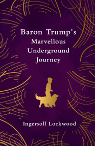 Baron Trump's Marvellous Underground Journey by Ingersoll Lockwood, 9781917163194