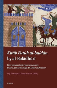 Kitāb Futūḥ al-buldān by al-Balādhūrī (Arabic Edition) by M.J. de Goeje, 9789004258785