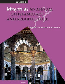 Muqarnas, Volume 10 (Essays in Honor of Oleg Grabar) by Gülru Necipoglu, 9789004259300