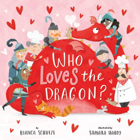 Who Loves the Dragon? by Clever Publishing, Samara Hardy, Bianca Schulze, 9781951100438