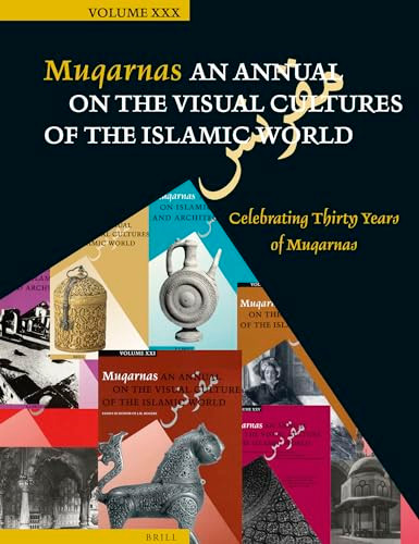 Muqarnas, Volume 30 (Celebrating Thirty Years of Muqarnas) by Gülru Necipoğlu, 9789004259508