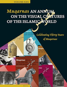 Muqarnas, Volume 30 (Celebrating Thirty Years of Muqarnas) by Gülru Necipoğlu, 9789004259508