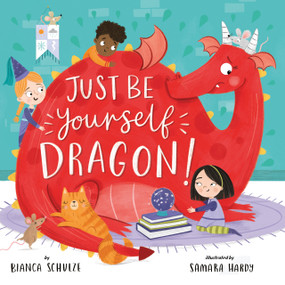 Just Be Yourself, Dragon! by Samara Hardy, Clever Publishing, Bianca Schulze, 9781951100889