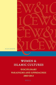 Women and Islamic Cultures (Disciplinary Paradigms and Approaches: 2003 - 2013) by Suad Joseph, Marilyn L. Booth, Bahar Davary, Hoda El Sadda, Sarah Gualtieri, Vriginia Hooker, Therese Saliba, Elora Shehabuddin, 9789004264533