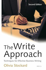 The Write Approach: Techniques for Effective Business Writing (Second Edition) by Olivia Stockard, 9789004268227