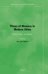 Places of Memory in Modern China (History, Politics, and Identity) by Marc Andre Matten, 9789004269248