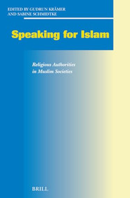 Speaking for Islam (Religious Authorities in Muslim Societies) by Gudrun Krämer, Sabine Schmidtke, 9789004272101