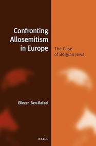 Confronting Allosemitism in Europe (The Case of Belgian Jews) by Eliezer Ben-Rafael, 9789004330665