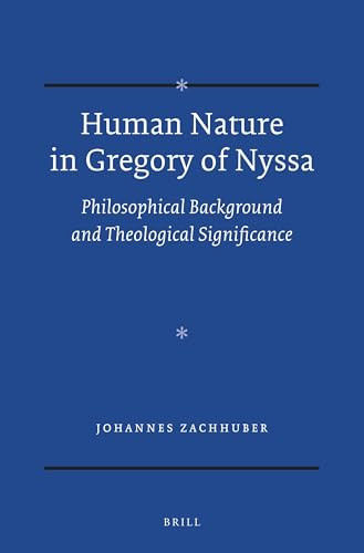 Human Nature in Gregory of Nyssa (Philosophical Background and Theological Significance) by Johannes Zachhuber, 9789004274181